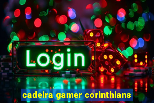 cadeira gamer corinthians